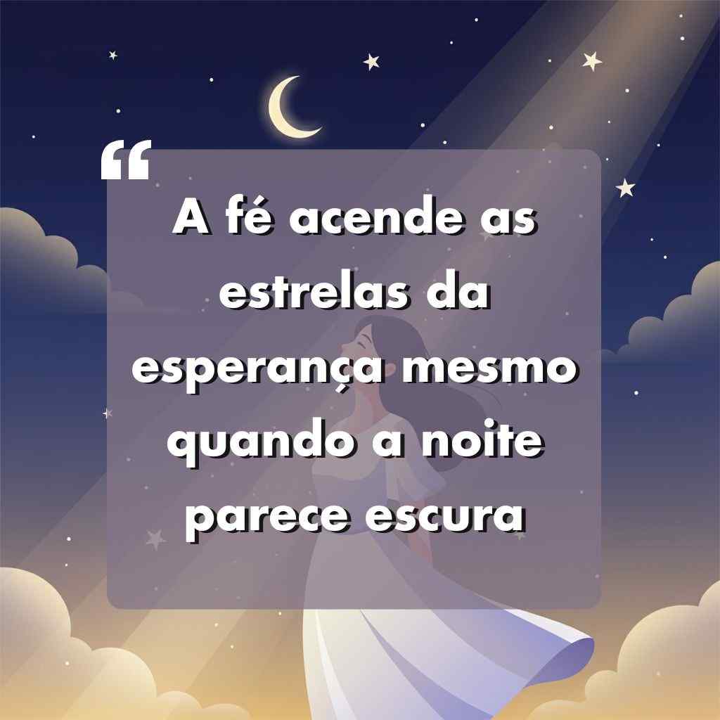 Ilustração de uma mulher em um vestido branco sob um céu noturno com nuvens, estrelas e uma lua crescente. Aparece uma citação em português: A fé acende as estrelas da esperança mesmo quando a noite parece escura.