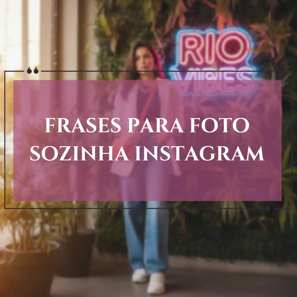 Uma mulher está diante de um letreiro de neon "Rio Vibes" e de uma parede verde exuberante. Sobre a imagem, uma caixa transparente rosa destaca o texto: "Frases para foto sozinha Instagram", inspiração perfeita para sua próxima postagem solo.