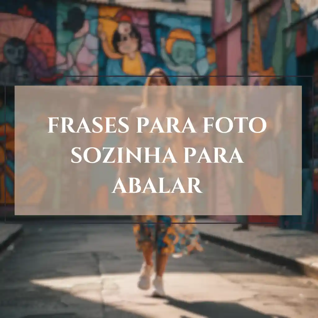 Mulher caminhando sozinha em uma rua com murais coloridos ao fundo, com a frase "frases para foto sozinha" em destaque no centro da imagem.