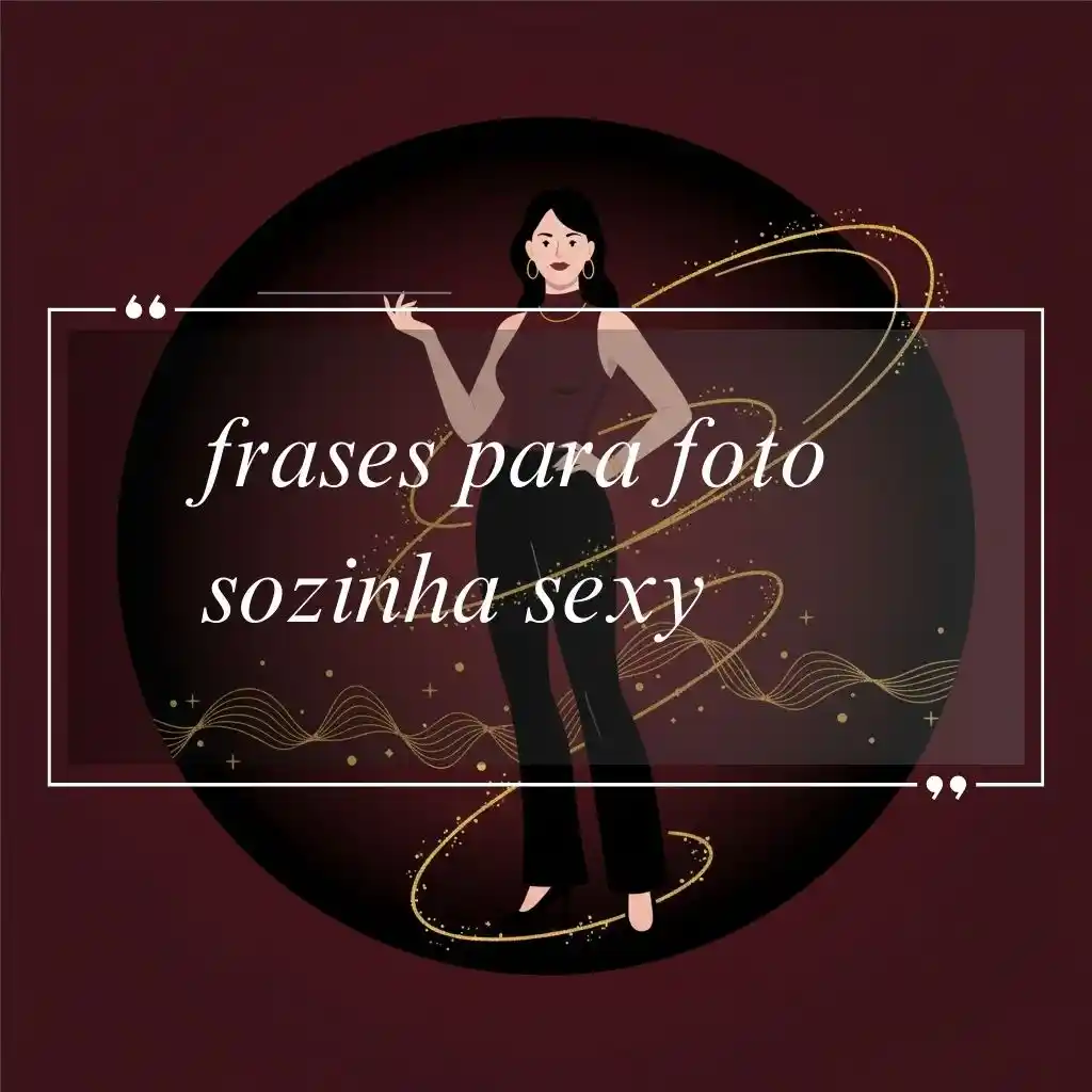 Ilustração de uma mulher com roupas escuras posando confiante, com linhas douradas abstratas girando em torno dela. O texto sobreposto em português diz: frases para foto sozinha sexy em um fundo marrom.