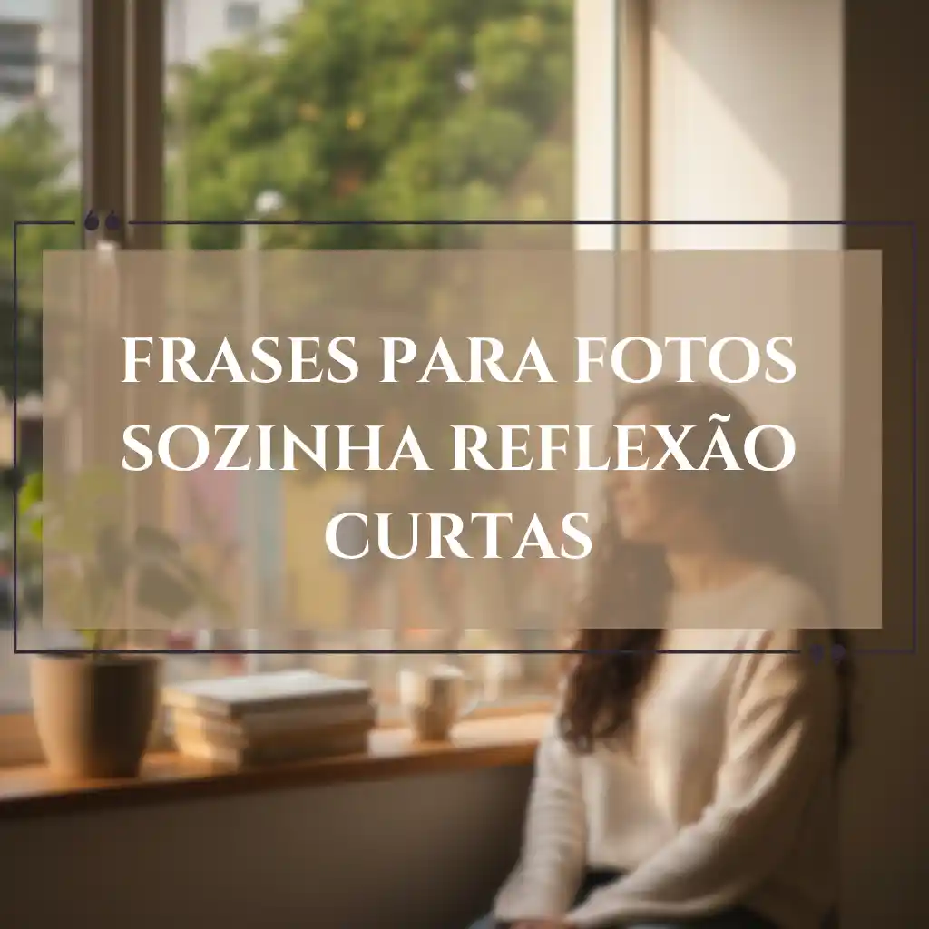 Uma mulher senta-se sozinha perto de uma janela com livros ao seu lado; o texto sobreposto diz "Frases para foto sozinha reflexão curtas".