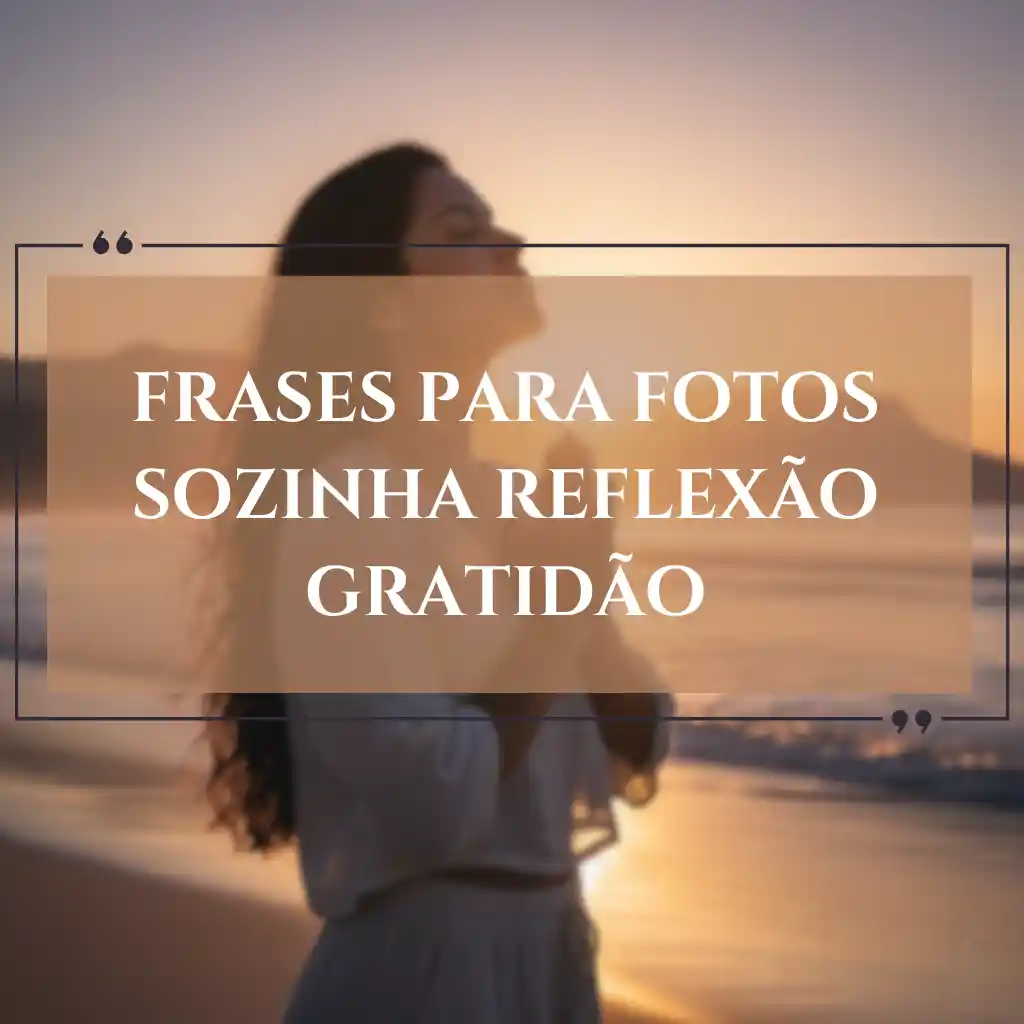 Uma mulher está sozinha em uma praia ao pôr do sol, com os olhos fechados, parecendo tranquila. O texto sobreposto diz: Frases para foto sozinha, reflexão e gratidão.