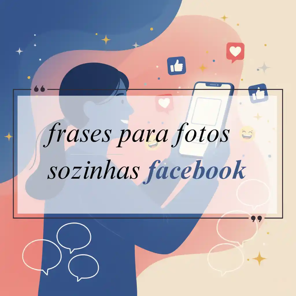 Ilustração de uma mulher tirando uma selfie com seu telefone, cercada por ícones de mídia social, com o texto frases para fotos sozinhas facebook no centro.