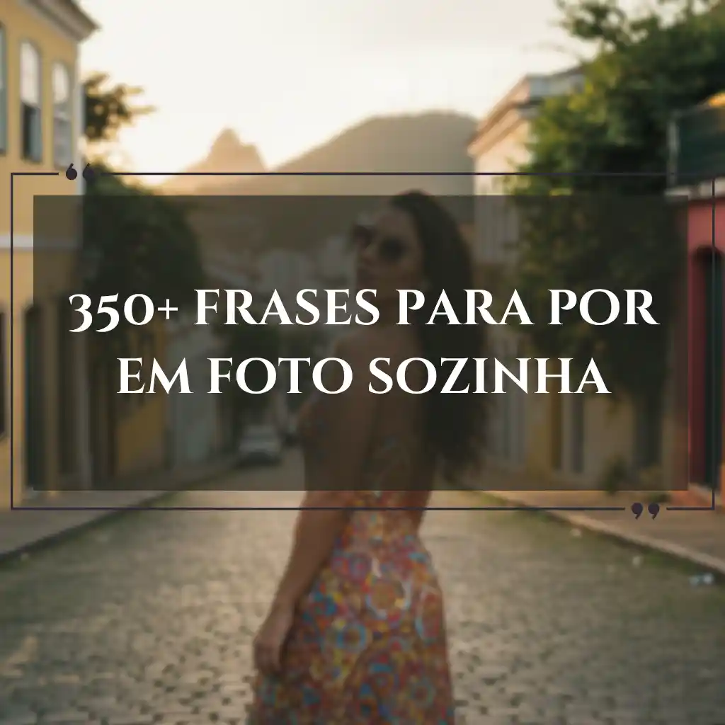 Uma mulher está sozinha em uma rua de paralelepípedos ao pôr do sol, emoldurada por edifícios coloridos. A sobreposição de texto diz: 350+ frases para foto sozinha, perfeitas para tornar sua foto ainda mais especial.