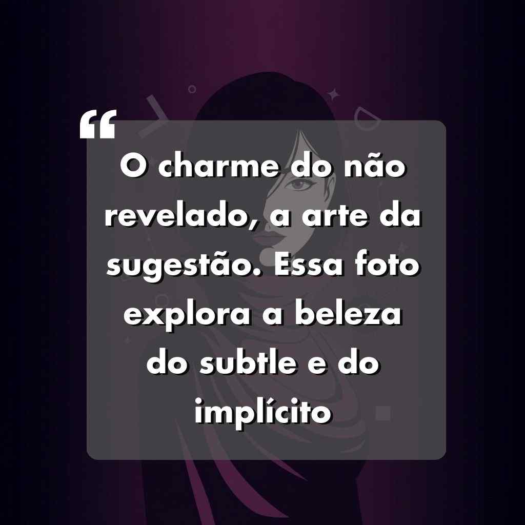 Texto em português sobreposto a uma imagem escura com figura feminina discreta ao fundo. O texto diz: O charme do não revelado, a arte da sugestão. Essa foto explora a beleza do sutil e do implícito.