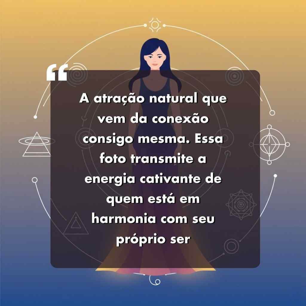 Ilustração de uma mulher em pé, calma, com formas geométricas e símbolos místicos ao fundo. O texto sobreposto em português discute a energia cativante de alguém em harmonia com seu verdadeiro eu.