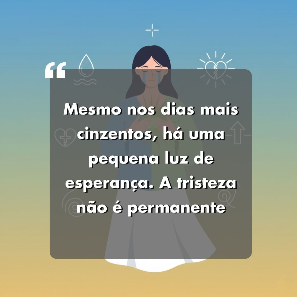 Uma ilustração de uma mulher de cabelos escuros, mãos cruzadas no peito, ao fundo um céu azul e amarelo. Sobreposto, um texto motivacional em português sobre esperança e superação da tristeza.