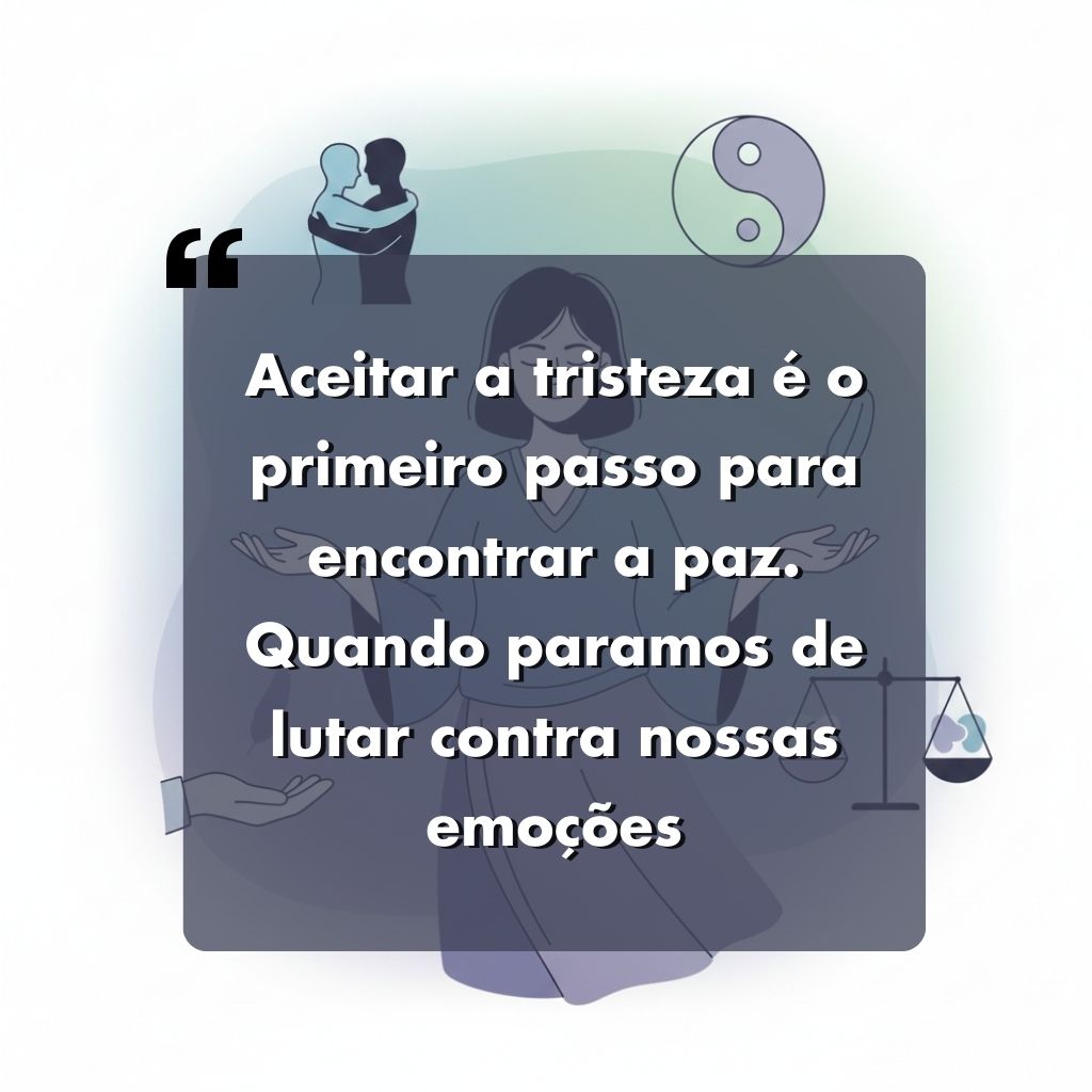 Uma citação em português sobre uma ilustração suave de uma pessoa meditando com ícones calmantes: "Aceitar a tristeza é o primeiro passo para encontrar a paz. Quando paramos de lutar contra nossas emoções.".